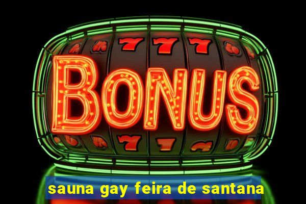 sauna gay feira de santana